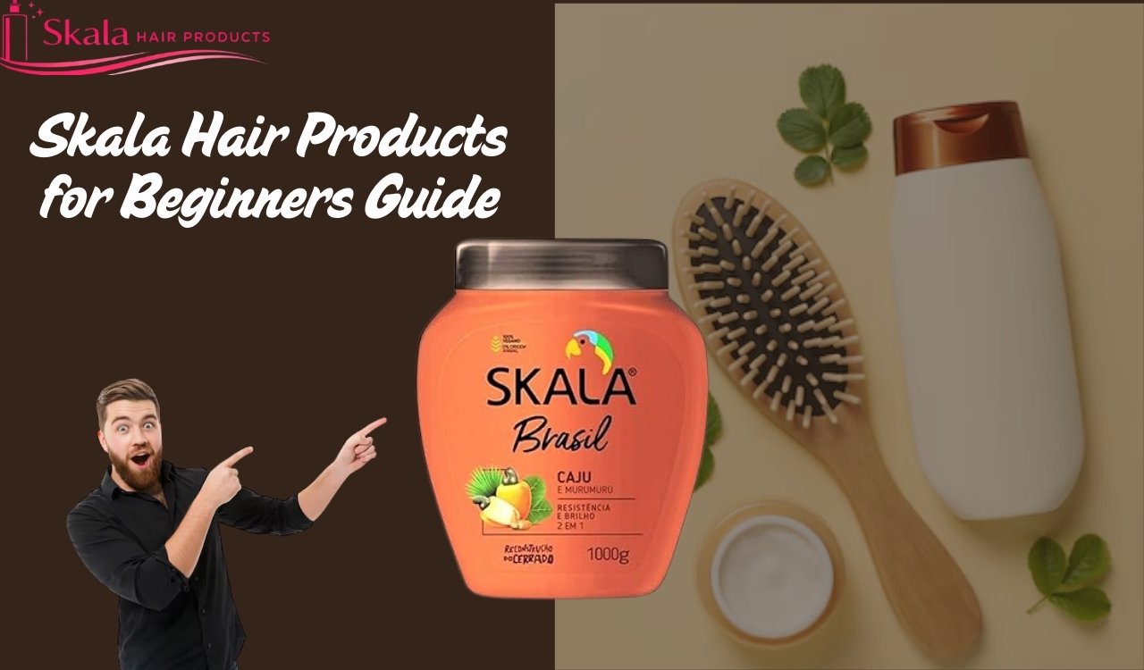 Skala Hair Products for Beginners Guide